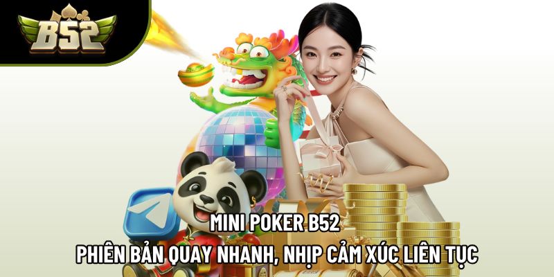 Mini Poker B52 | Phiên Bản Quay Nhanh, Nhịp Cảm Xúc Liên Tục