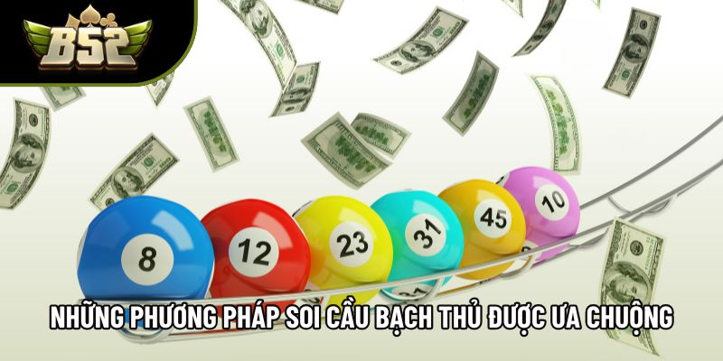Những phương pháp soi cầu bạch thủ được ưa chuộng